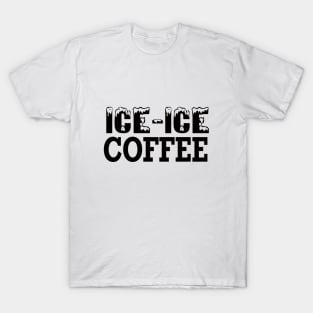 Ice Ice Coffee T-Shirt